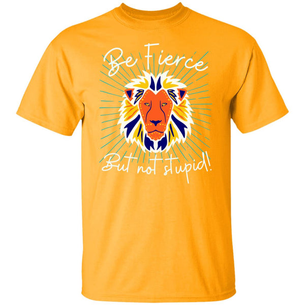 Be Fierce T-Shirt