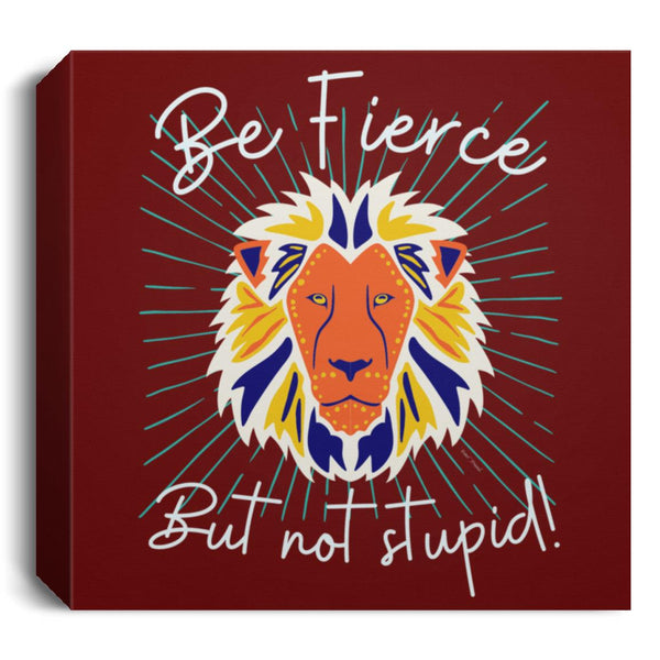 Be Fierce Deluxe Square Canvas 1.5in Frame