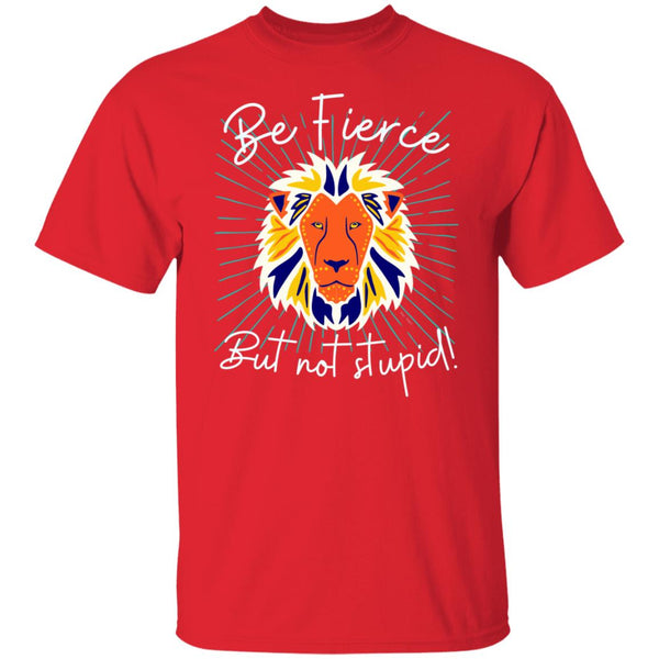 Be Fierce T-Shirt