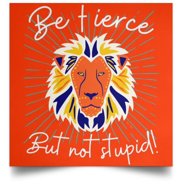 Be Fierce Satin Square Poster