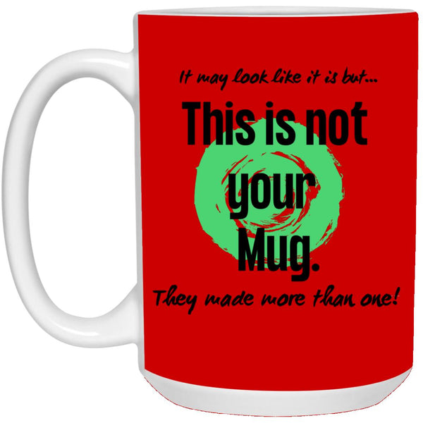 Not Your Mug 11 or 15 oz Mug