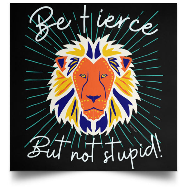 Be Fierce Satin Square Poster