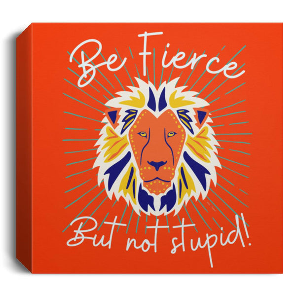 Be Fierce Deluxe Square Canvas 1.5in Frame