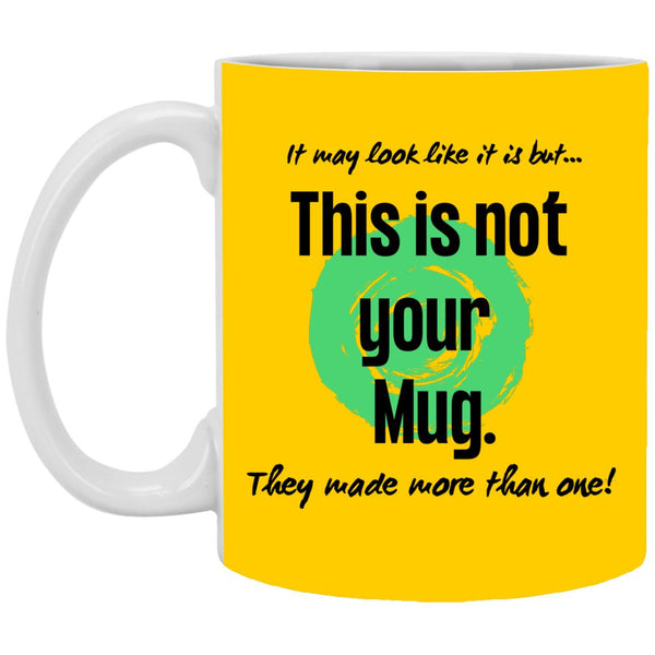 Not Your Mug 11 or 15 oz Mug