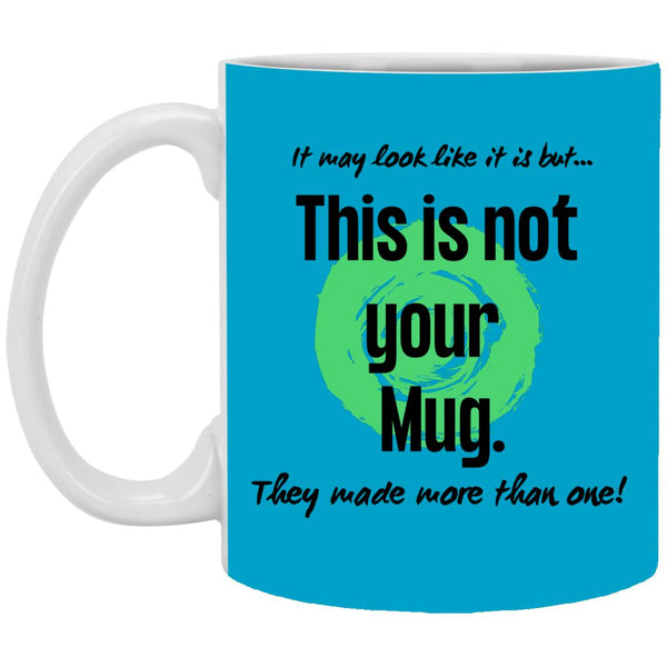 Not Your Mug 11 or 15 oz Mug