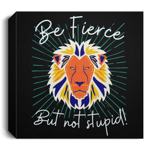 Be Fierce Deluxe Square Canvas 1.5in Frame