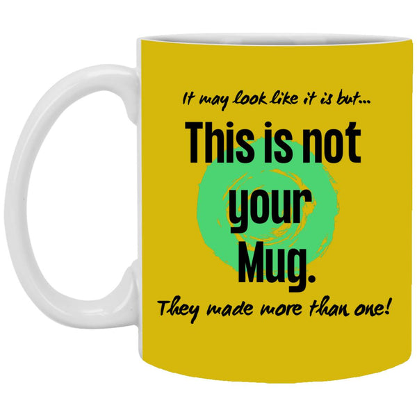 Not Your Mug 11 or 15 oz Mug