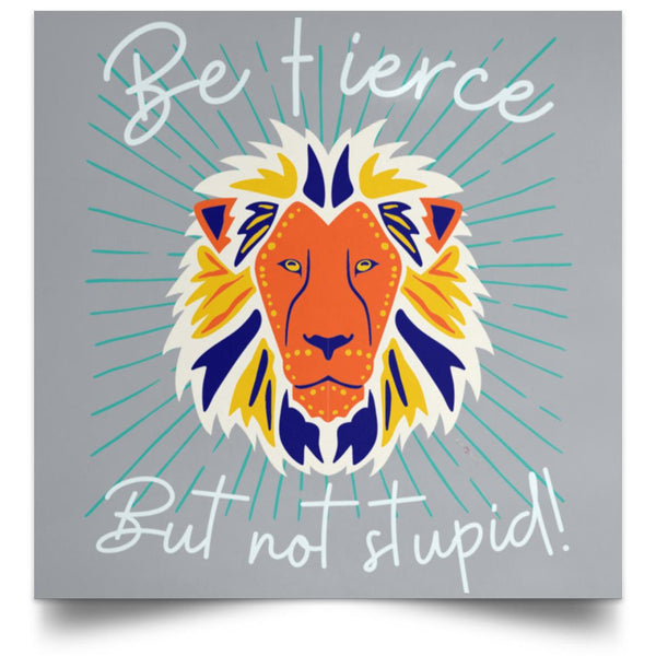 Be Fierce Satin Square Poster