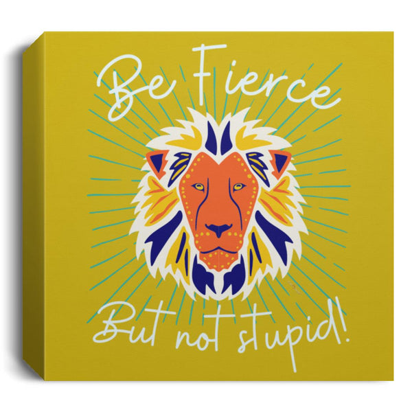 Be Fierce Deluxe Square Canvas 1.5in Frame