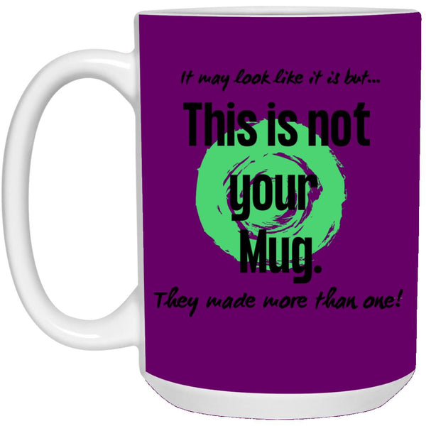 Not Your Mug 11 or 15 oz Mug