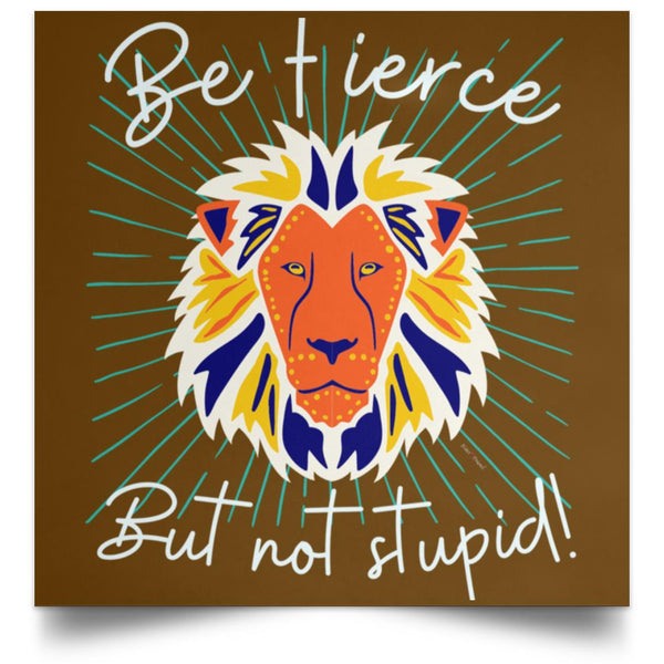 Be Fierce Satin Square Poster