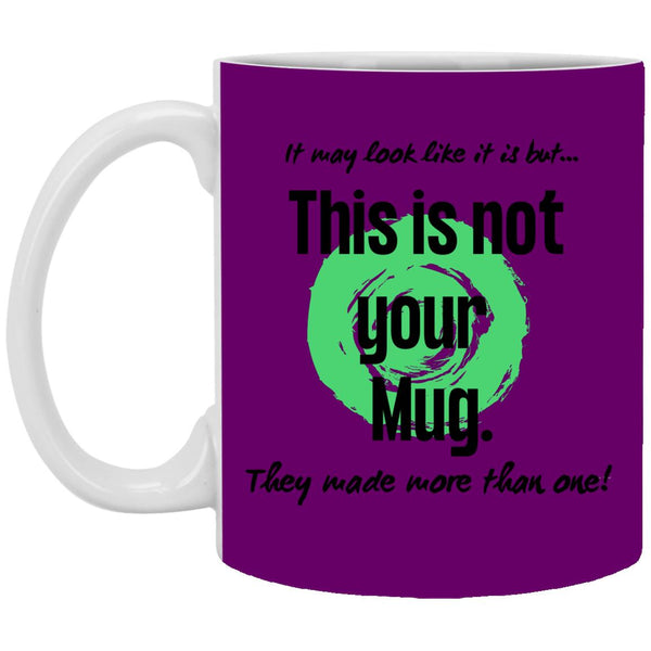 Not Your Mug 11 or 15 oz Mug