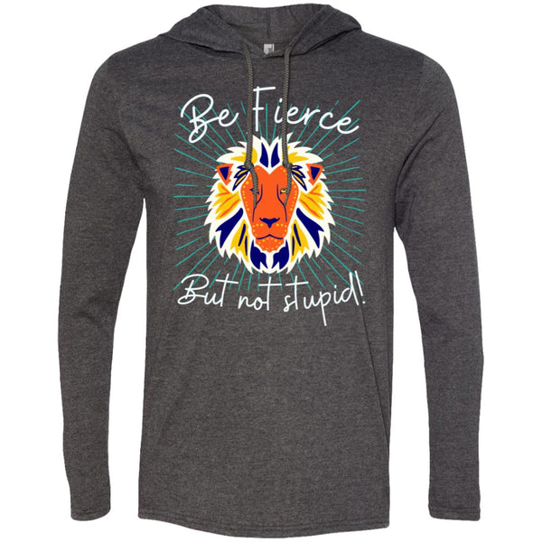 Be Fierce LS T-Shirt Hoodie