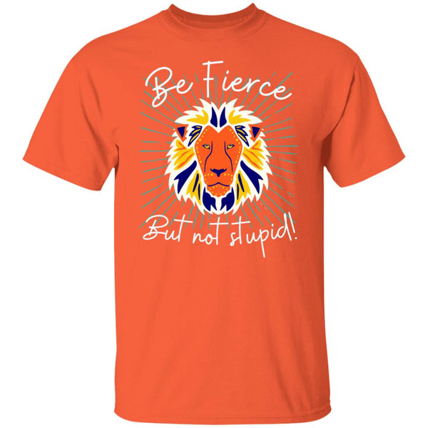 Be Fierce T-Shirt