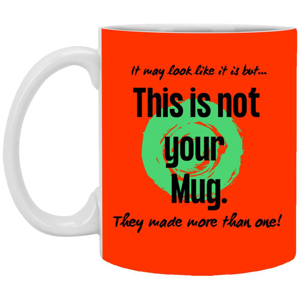 Not Your Mug 11 or 15 oz Mug