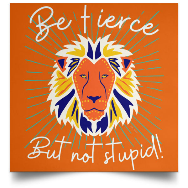 Be Fierce Satin Square Poster