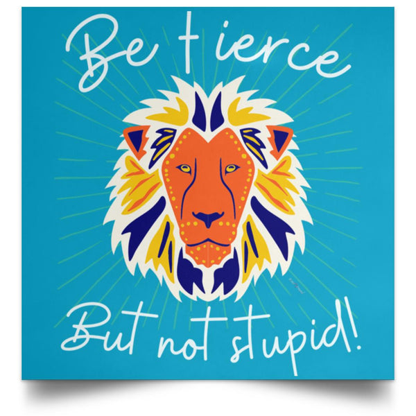 Be Fierce Satin Square Poster