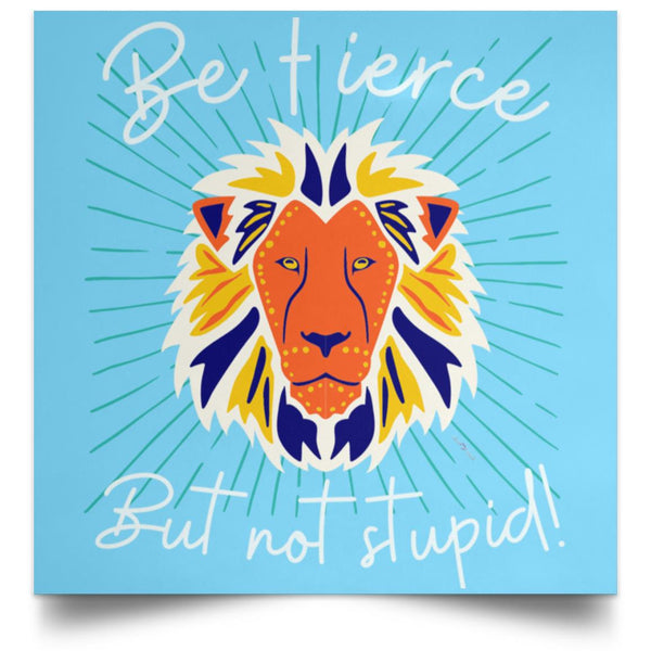 Be Fierce Satin Square Poster