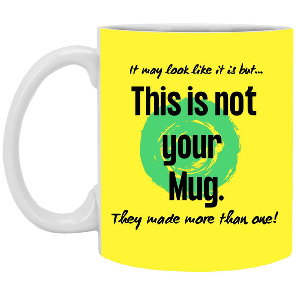 Not Your Mug 11 or 15 oz Mug