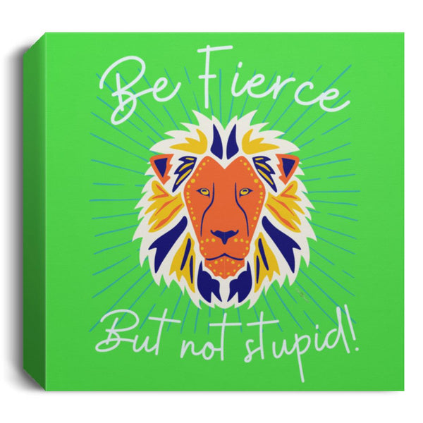 Be Fierce Deluxe Square Canvas 1.5in Frame